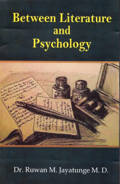 BETWEEN LITERATURE AND PSYCHOLOGY <table> <tbody> <tr style="height: 23px"> <td style="height: 23px">Category</td> <td style="height: 23px">ENGLISH PSYCHOLOGY</td> </tr> <tr style="height: 23px"> <td style="height: 23px">Language</td> <td style="height: 23px">ENGLISH</td> </tr> <tr style="height: 23px"> <td style="height: 23px">ISBN Number</td> <td style="height: 23px">978-955-30-7346-4</td> </tr> <tr style="height: 23px"> <td style="height: 23px">Publisher</td> <td style="height: 23px"> S,GODAGE AND BROTHERS  (PVT) LTD.</td> </tr> <tr style="height: 59px"> <td style="height: 59px">Author Name</td> <td style="height: 59px">EUWAN M.JAYATUNGE</td> </tr> <tr style="height: 21.5469px"> <td style="height: 21.5469px">Published Year</td> <td style="height: 21.5469px">2016</td> </tr> <tr style="height: 23px"> <td style="height: 23px">Book Weight</td> <td style="height: 23px">440 G</td> </tr> <tr style="height: 23px"> <td style="height: 23px">Book Size</td> <td style="height: 23px">21X14X2 CM</td> </tr> <tr style="height: 21px"> <td style="height: 21px">Pages</td> <td style="height: 21px">208</td> </tr> </tbody> </table>