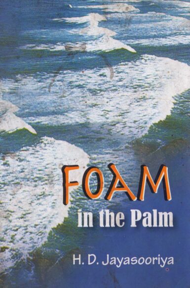 FOAM IN THE PALM <table> <tbody> <tr style="height: 23px"> <td style="height: 23px">Category</td> <td style="height: 23px">ENGLISH POETRY</td> </tr> <tr style="height: 23px"> <td style="height: 23px">Language</td> <td style="height: 23px">ENGLISH</td> </tr> <tr style="height: 23px"> <td style="height: 23px">ISBN Number</td> <td style="height: 23px">978-955-30-5726-6</td> </tr> <tr style="height: 23px"> <td style="height: 23px">Publisher</td> <td style="height: 23px"> S,GODAGE AND BROTHERS  (PVT) LTD.</td> </tr> <tr style="height: 60.1875px"> <td style="height: 60.1875px">Author Name</td> <td style="height: 60.1875px">H.D.JAYASOORIYA</td> </tr> <tr style="height: 21px"> <td style="height: 21px">Published Year</td> <td style="height: 21px">2015</td> </tr> <tr style="height: 23px"> <td style="height: 23px">Book Weight</td> <td style="height: 23px">130 G</td> </tr> <tr style="height: 23px"> <td style="height: 23px">Book Size</td> <td style="height: 23px">21X14X,5 CM</td> </tr> <tr style="height: 21px"> <td style="height: 21px">Pages</td> <td style="height: 21px">56</td> </tr> </tbody> </table>