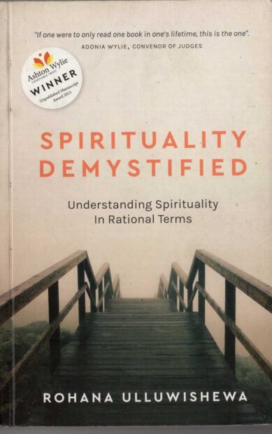 SPIRITUALITY DEMYSTIFIED <table> <tbody> <tr style="height: 23px"> <td style="height: 23px">Category</td> <td style="height: 23px">ENGLISH PSYCHOLOGY</td> </tr> <tr style="height: 23px"> <td style="height: 23px">Language</td> <td style="height: 23px">ENGLISH</td> </tr> <tr style="height: 23px"> <td style="height: 23px">ISBN Number</td> <td style="height: 23px">978-955-30-6791-8</td> </tr> <tr style="height: 23px"> <td style="height: 23px">Publisher</td> <td style="height: 23px"> S,GODAGE AND BROTHERS  (PVT) LTD.</td> </tr> <tr style="height: 60.1875px"> <td style="height: 60.1875px">Author Name</td> <td style="height: 60.1875px">ROHANA ULLUWISHEWA</td> </tr> <tr style="height: 21px"> <td style="height: 21px">Published Year</td> <td style="height: 21px">2016</td> </tr> <tr style="height: 23px"> <td style="height: 23px">Book Weight</td> <td style="height: 23px">320 G</td> </tr> <tr style="height: 23px"> <td style="height: 23px">Book Size</td> <td style="height: 23px">21X14X1 CM</td> </tr> <tr style="height: 21px"> <td style="height: 21px">Pages</td> <td style="height: 21px">280</td> </tr> </tbody> </table>