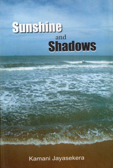 SUNSHINE AND SHADOWS <table> <tbody> <tr style="height: 23px"> <td style="height: 23px">Category</td> <td style="height: 23px">ENGLISH POETRY</td> </tr> <tr style="height: 23px"> <td style="height: 23px">Language</td> <td style="height: 23px">ENGLISH</td> </tr> <tr style="height: 23px"> <td style="height: 23px">ISBN Number</td> <td style="height: 23px">978-955-30-2807-5</td> </tr> <tr style="height: 23px"> <td style="height: 23px">Publisher</td> <td style="height: 23px"> S,GODAGE AND BROTHERS  (PVT) LTD.</td> </tr> <tr style="height: 60.1875px"> <td style="height: 60.1875px">Author Name</td> <td style="height: 60.1875px">KAMANI JAYASEKERA</td> </tr> <tr style="height: 21px"> <td style="height: 21px">Published Year</td> <td style="height: 21px">2014</td> </tr> <tr style="height: 23px"> <td style="height: 23px">Book Weight</td> <td style="height: 23px">95 G</td> </tr> <tr style="height: 23px"> <td style="height: 23px">Book Size</td> <td style="height: 23px">21X14X.5 CM</td> </tr> <tr style="height: 21px"> <td style="height: 21px">Pages</td> <td style="height: 21px">64</td> </tr> </tbody> </table>