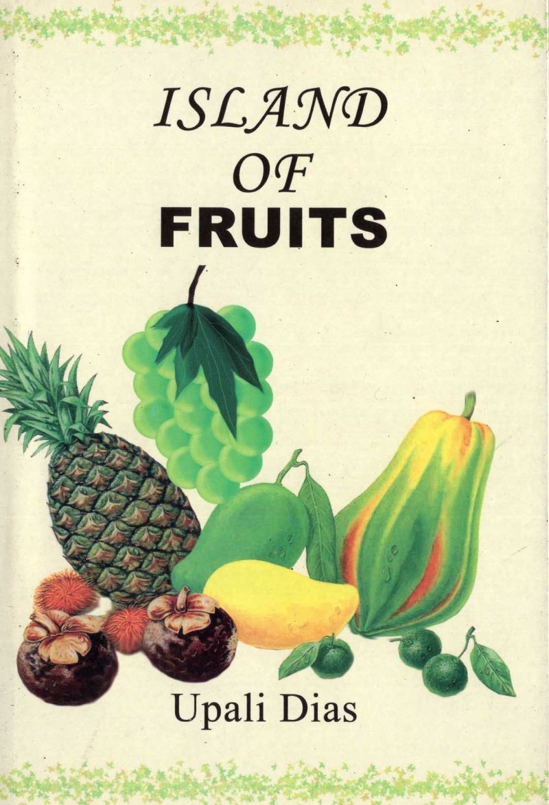 ISLAND OF FRUITS <table> <tbody> <tr style="height: 23px"> <td style="height: 23px">Category</td> <td style="height: 23px"> AGRICULTURE</td> </tr> <tr style="height: 23px"> <td style="height: 23px">Language</td> <td style="height: 23px">ENGLISH</td> </tr> <tr style="height: 23px"> <td style="height: 23px">ISBN Number</td> <td style="height: 23px">978-955-20-6955-6</td> </tr> <tr style="height: 23px"> <td style="height: 23px">Publisher</td> <td style="height: 23px"> S,GODAGE AND BROTHERS  (PVT) LTD.</td> </tr> <tr style="height: 61.375px"> <td style="height: 61.375px">Author Name</td> <td style="height: 61.375px">NALANTI J.G.J. BANDARA</td> </tr> <tr style="height: 21px"> <td style="height: 21px">Published Year</td> <td style="height: 21px">2008</td> </tr> <tr style="height: 23px"> <td style="height: 23px">Book Weight</td> <td style="height: 23px">320 G</td> </tr> <tr style="height: 23px"> <td style="height: 23px">Book Size</td> <td style="height: 23px">21X14X1 CM</td> </tr> <tr style="height: 21px"> <td style="height: 21px">Pages</td> <td style="height: 21px">192</td> </tr> </tbody> </table>