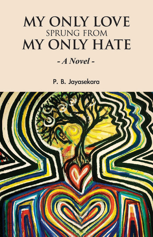 78 24471 MY ONLY LOVE SPRUNG FROM MY ONLY HATE P B Jayasekara 17 06 2023 PRINT 01 <table> <tbody> <tr> <td>Category</td> <td>English Fictions</td> </tr> <tr> <td>Language</td> <td>English</td> </tr> <tr> <td>ISBN Number</td> <td>978-624-00-2234-7</td> </tr> <tr> <td>Publisher</td> <td>S.Godage and Brothers (Pvt) Ltd.</td> </tr> <tr> <td>Author Name</td> <td>P.B. Jayasekara</td> </tr> <tr> <td>Published Year</td> <td>2023</td> </tr> <tr> <td>Book Weight</td> <td>185 g</td> </tr> <tr> <td>Book Size</td> <td>21.5x14.0x0.9 cm</td> </tr> <tr> <td>Pages</td> <td>152</td> </tr> </tbody> </table>  